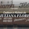 Há 25 Anos Floreando a sua Vida: Conheça a História da Giuliana Flores