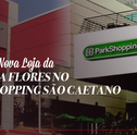 Conheça a Nova Loja da Giuliana Flores no Park Shopping São Caetano